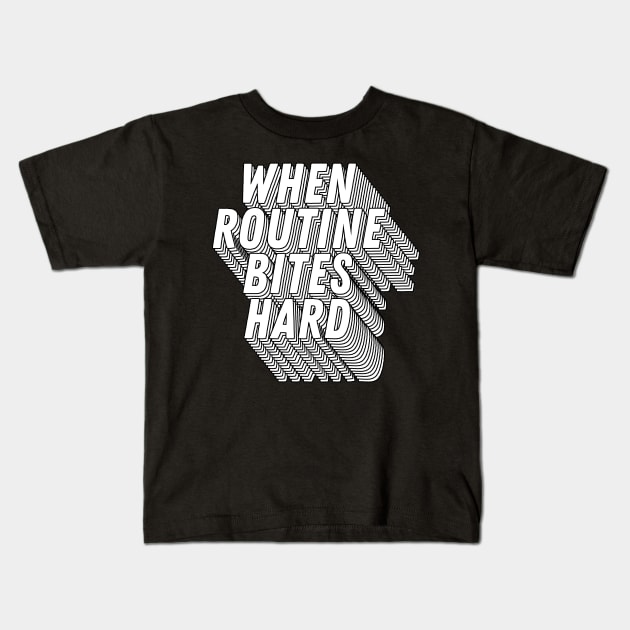 When Routine Bites Hard Kids T-Shirt by DankFutura